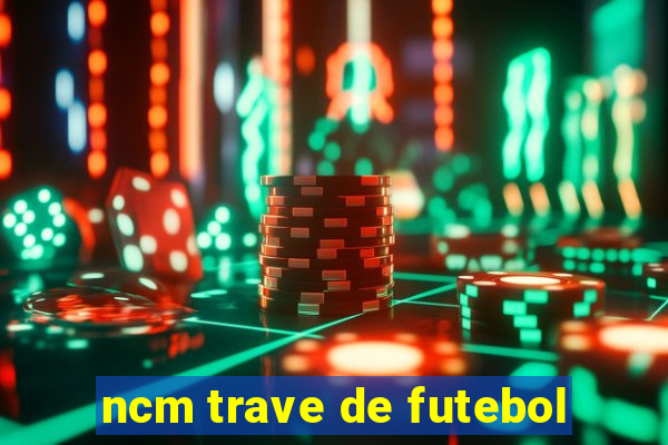 ncm trave de futebol